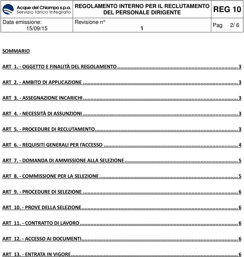 - REQUISITI GENERALI PER I ACCESSO... 4 ART 7. - DOMANDA DI AMMISSIONE ALLA SELEZIONE... 5 ART 8. - COMMISSIONE PER LA SELEZIONE.