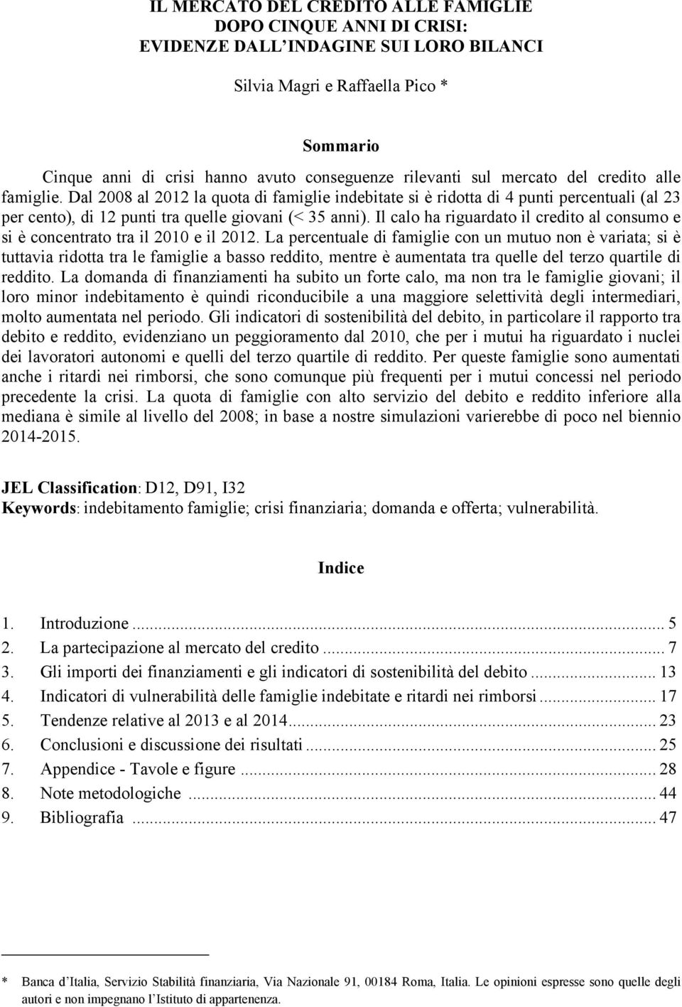 Il calo ha riguardato il credito al consumo e si è concentrato tra il 2010 e il 2012.