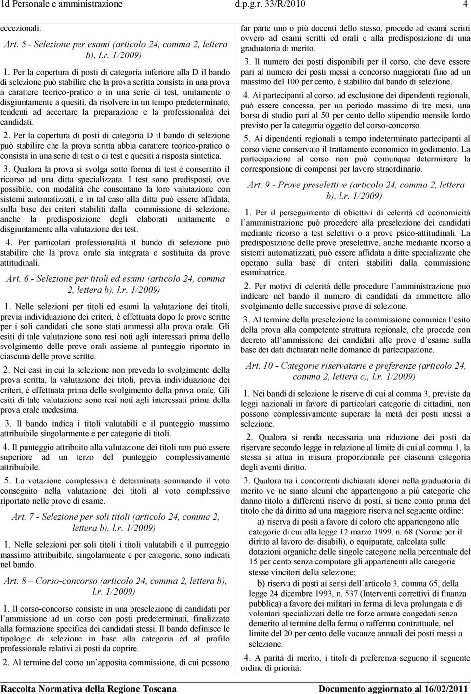 disgiuntamente a quesiti, da risolvere in un tempo predeterminato, tendenti ad accertare la preparazione e la professionalità dei candidati. 2.