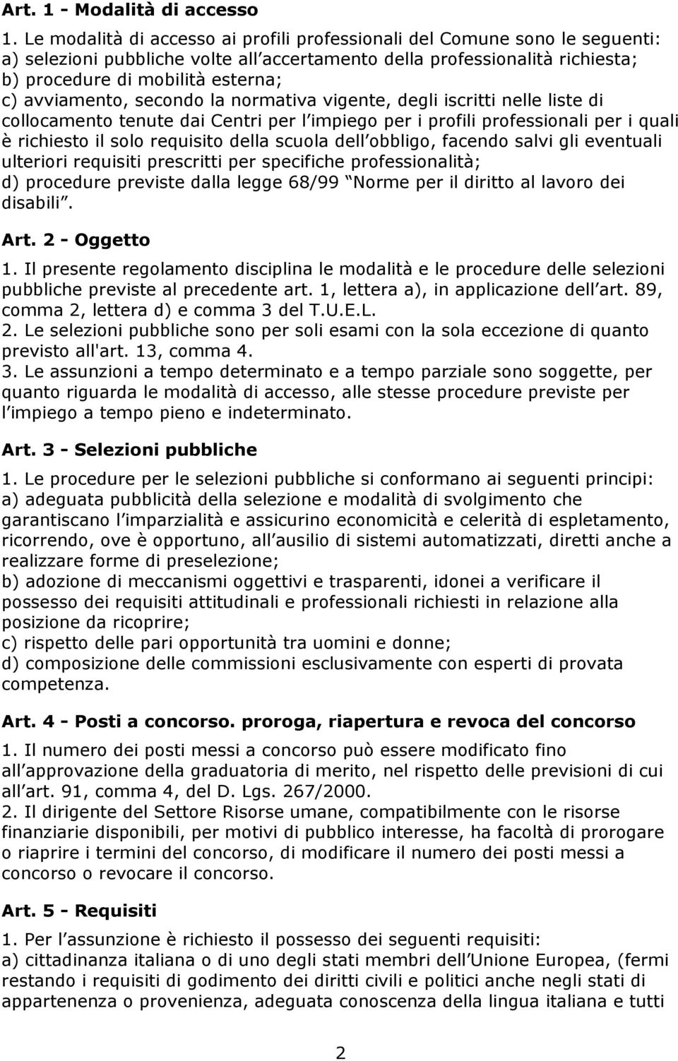 avviamento, secondo la normativa vigente, degli iscritti nelle liste di collocamento tenute dai Centri per l impiego per i profili professionali per i quali è richiesto il solo requisito della scuola