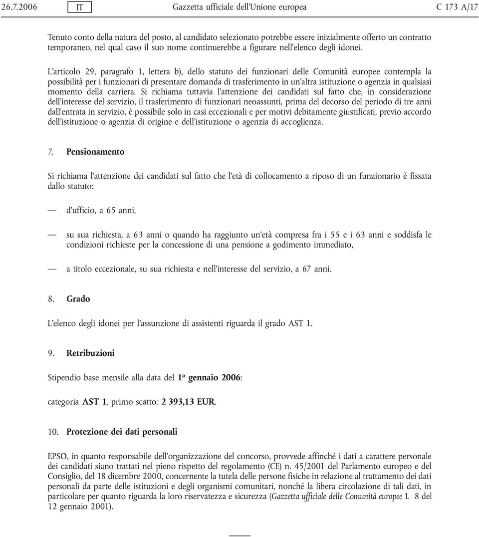 L'articolo 29, paragrafo 1, lettera b), dello statuto dei funzionari delle Comunità europee contempla la possibilità per i funzionari di presentare domanda di trasferimento in un'altra istituzione o