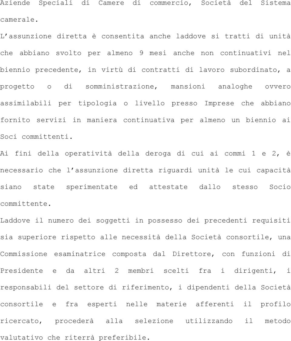 progetto o di somministrazione, mansioni analoghe ovvero assimilabili per tipologia o livello presso Imprese che abbiano fornito servizi in maniera continuativa per almeno un biennio ai Soci