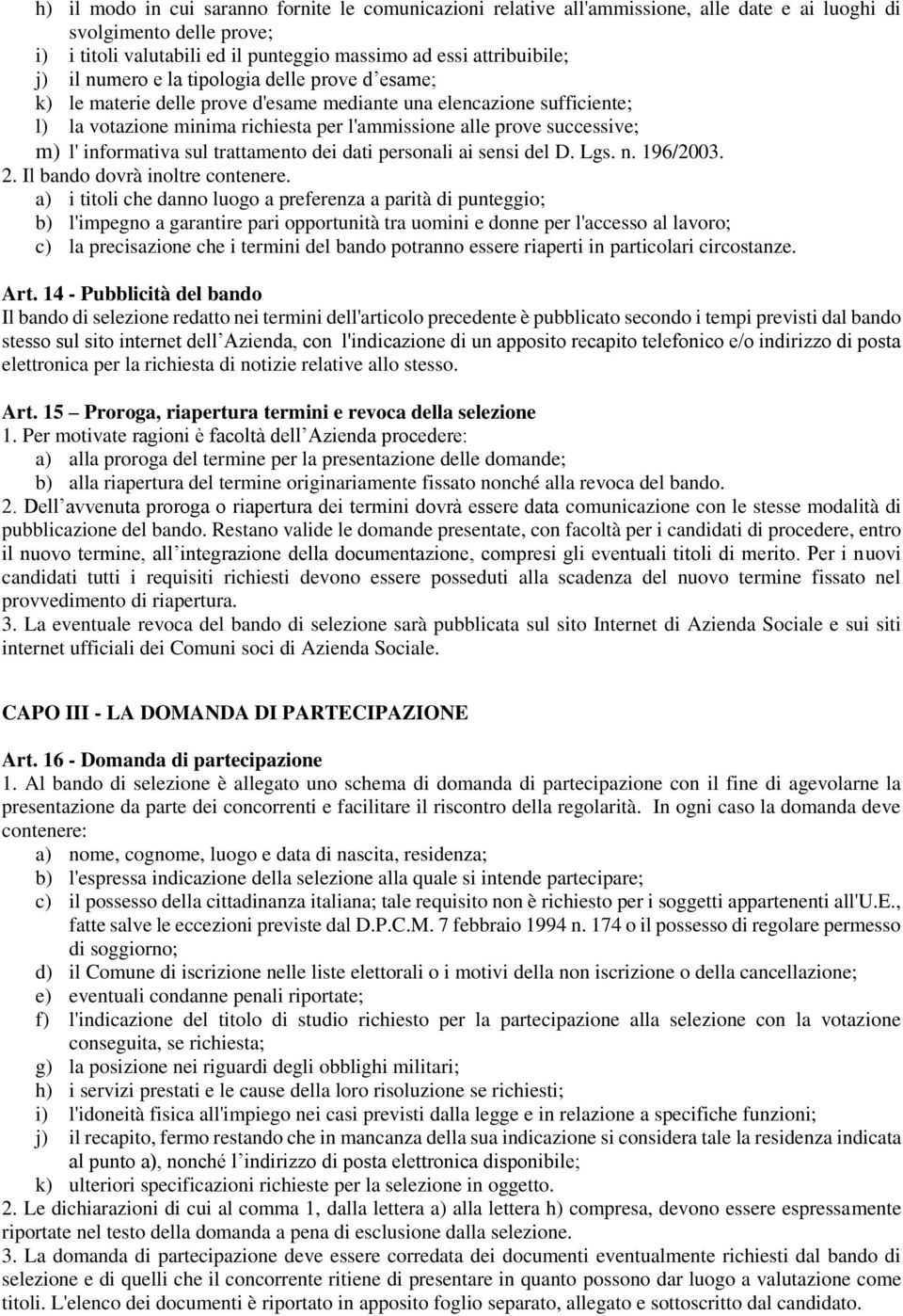 informativa sul trattamento dei dati personali ai sensi del D. Lgs. n. 196/2003. 2. Il bando dovrà inoltre contenere.