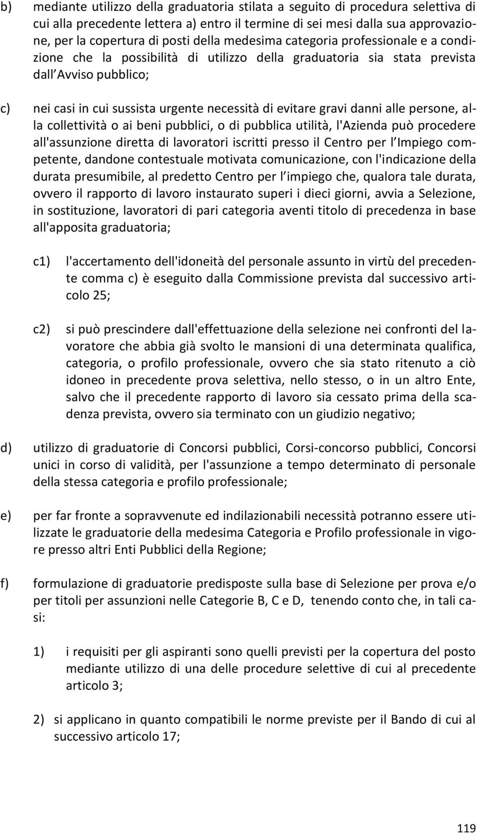 gravi danni alle persone, alla collettività o ai beni pubblici, o di pubblica utilità, l'azienda può procedere all'assunzione diretta di lavoratori iscritti presso il Centro per l Impiego competente,