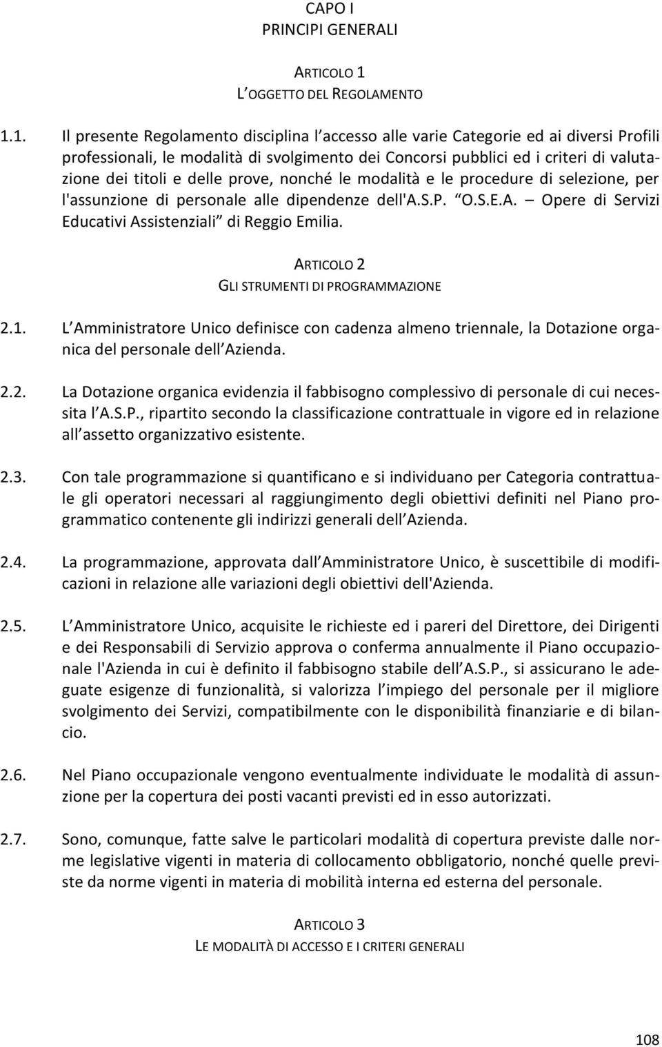 1. Il presente Regolamento disciplina l accesso alle varie Categorie ed ai diversi Profili professionali, le modalità di svolgimento dei Concorsi pubblici ed i criteri di valutazione dei titoli e