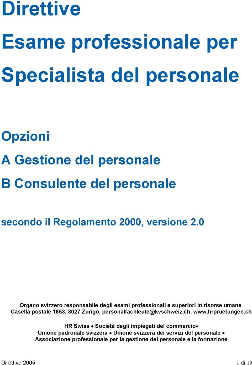 0 Organo svizzero responsabile degli esami professionali e superiori in risorse umane Casella postale 1853, 8027 Zurigo,