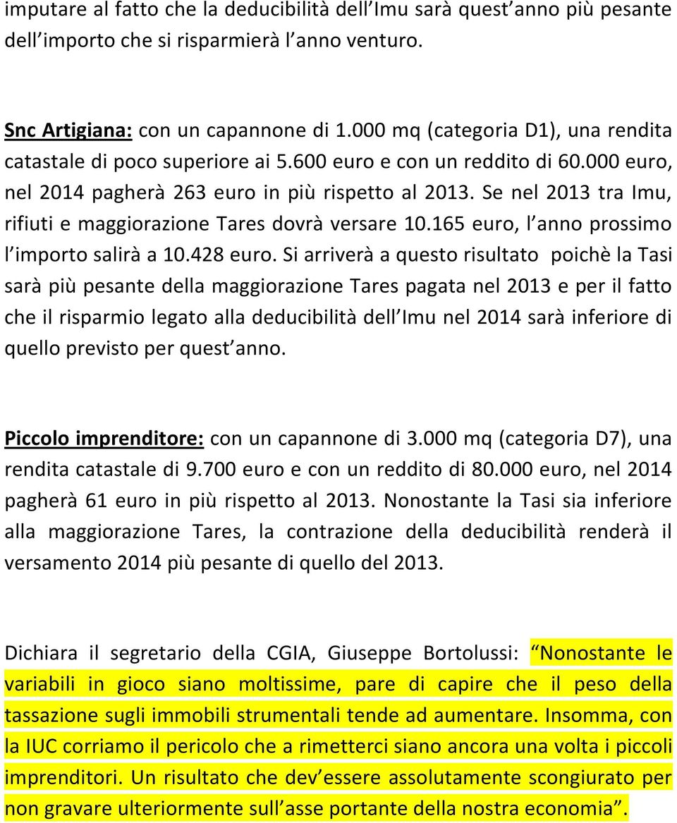 Se nel 2013 tra Imu, rifiuti e maggiorazione Tares dovrà versare 10.165 euro, l anno prossimo l importo salirà a 10.428 euro.