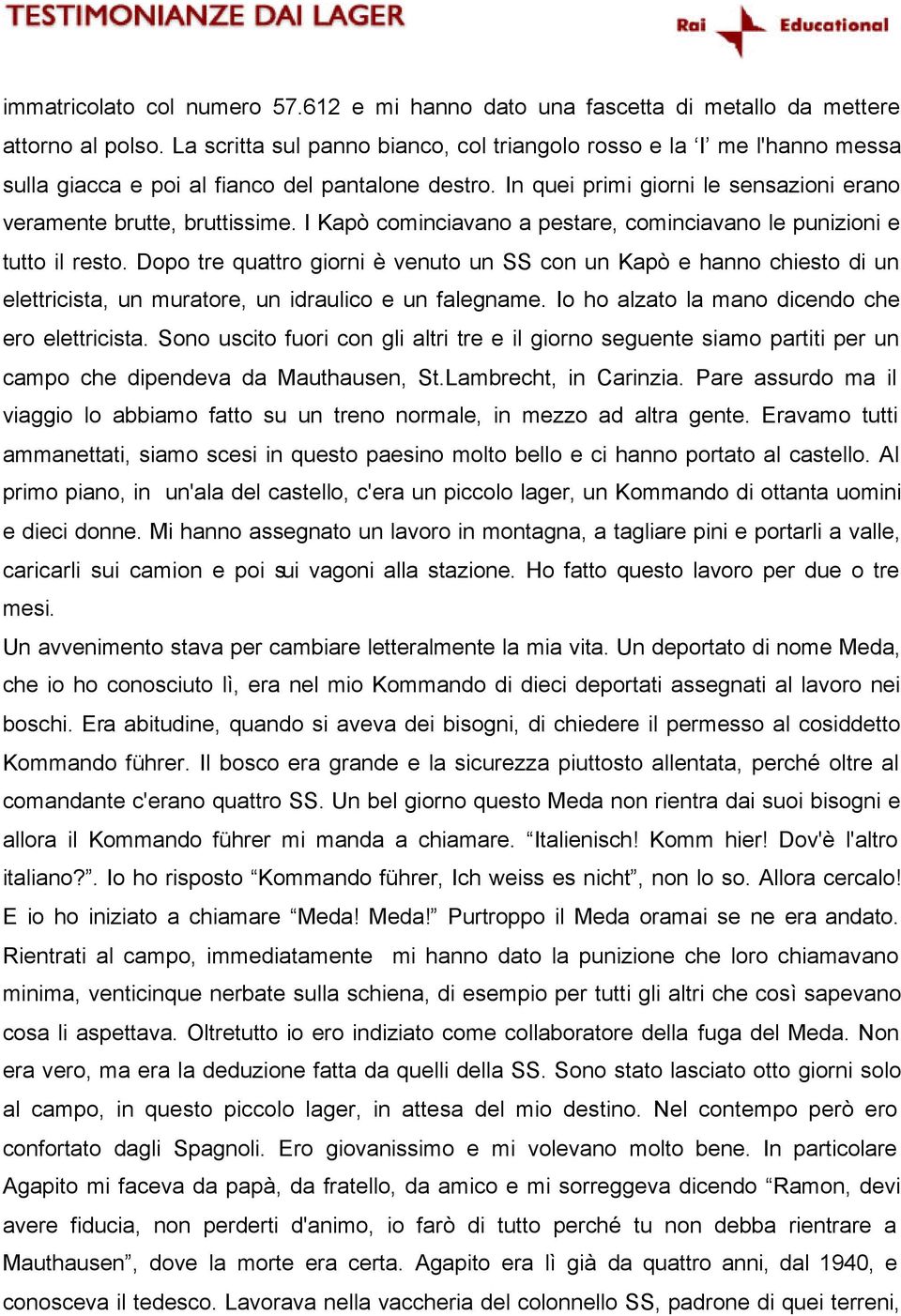 I Kapò cominciavano a pestare, cominciavano le punizioni e tutto il resto.