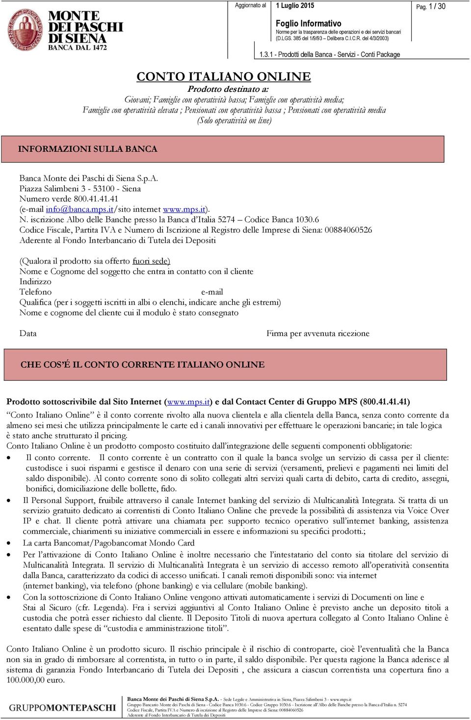 41.41 (e-mail info@banca.mps.it/sito internet www.mps.it). N. iscrizione Albo delle Banche presso la Banca d Italia 5274 Codice Banca 1030.