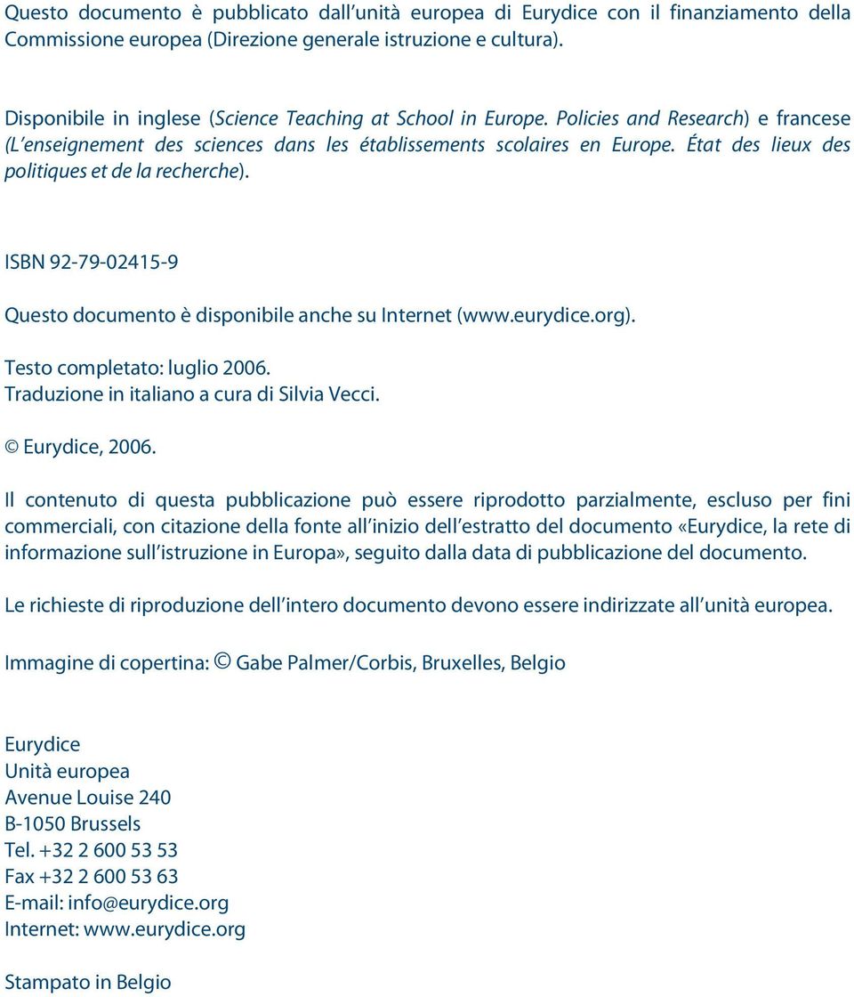 État des lieux des politiques et de la recherche). ISBN 92-79-02415-9 Questo documento è disponibile anche su Internet (www.eurydice.org). Testo completato: luglio 2006.