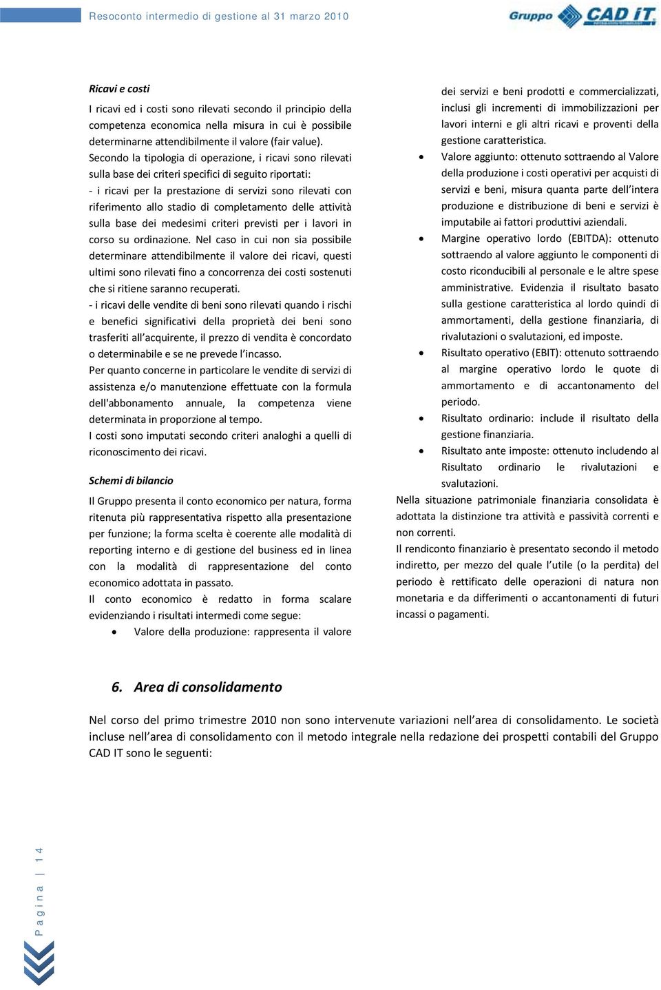 completamento delle attività sulla base dei medesimi criteri previsti per i lavori in corso su ordinazione.