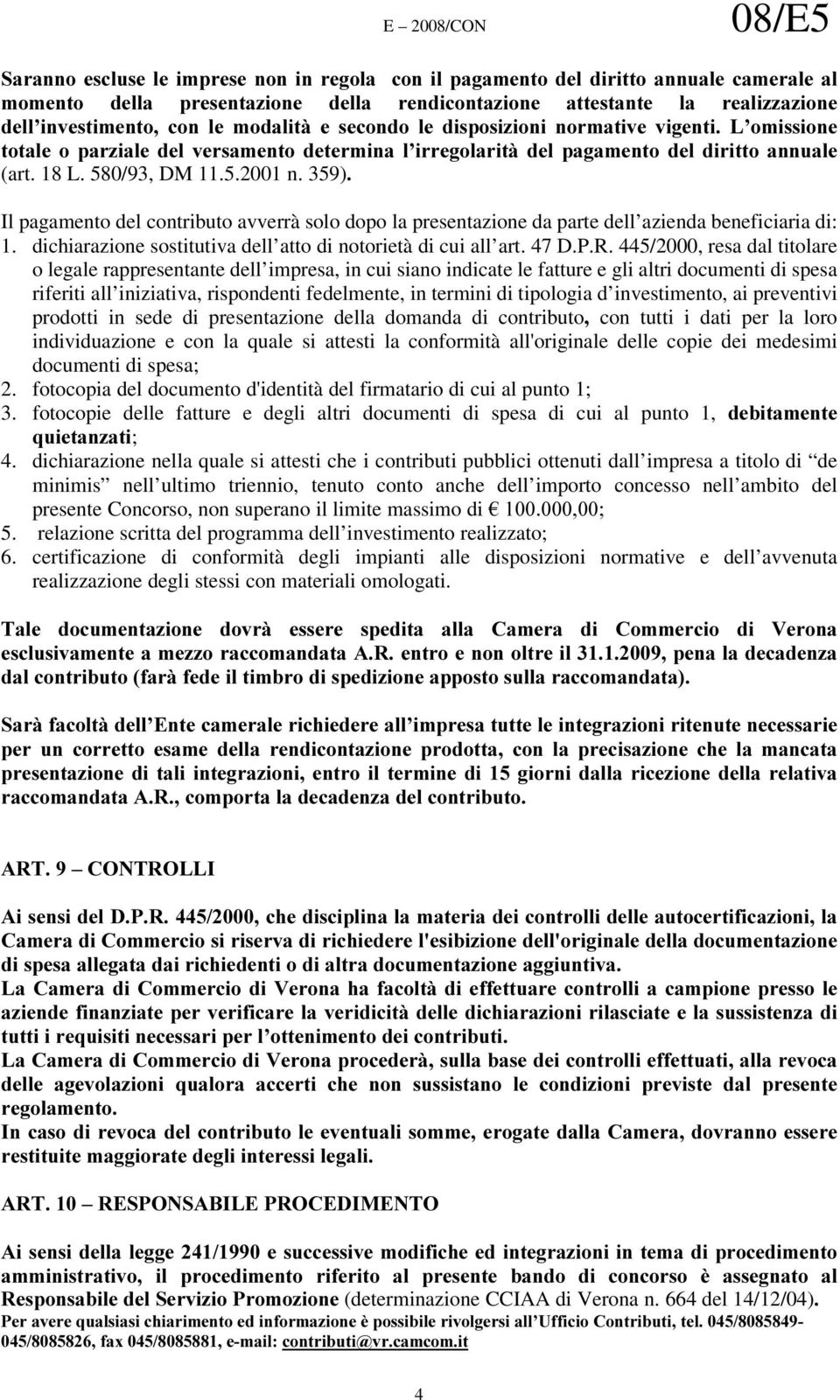 359) Il pagamento del contributo avverrà solo dopo la presentazione da parte dell azienda beneficiaria di: 1. dichiarazione sostitutiva dell atto di notorietà di cui all art. 47 D.P.R.