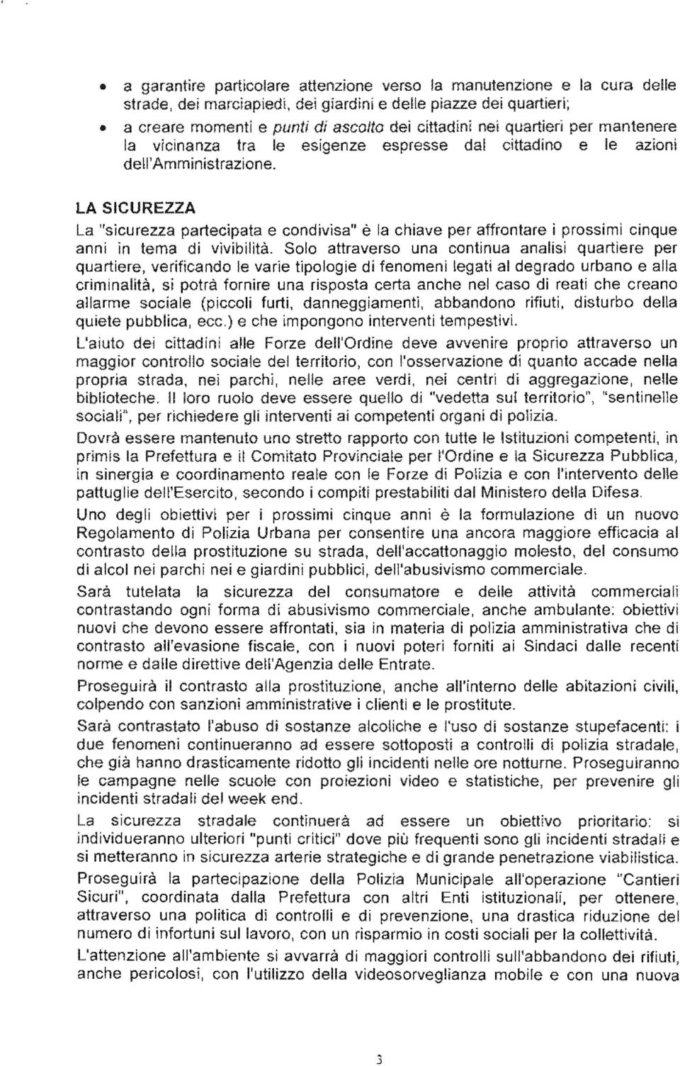 LA SICUREZZA La "sicurezza partecipata e condivisa" è la chiave per affrontare i prossimi cinque anni in tema di vivibilità.