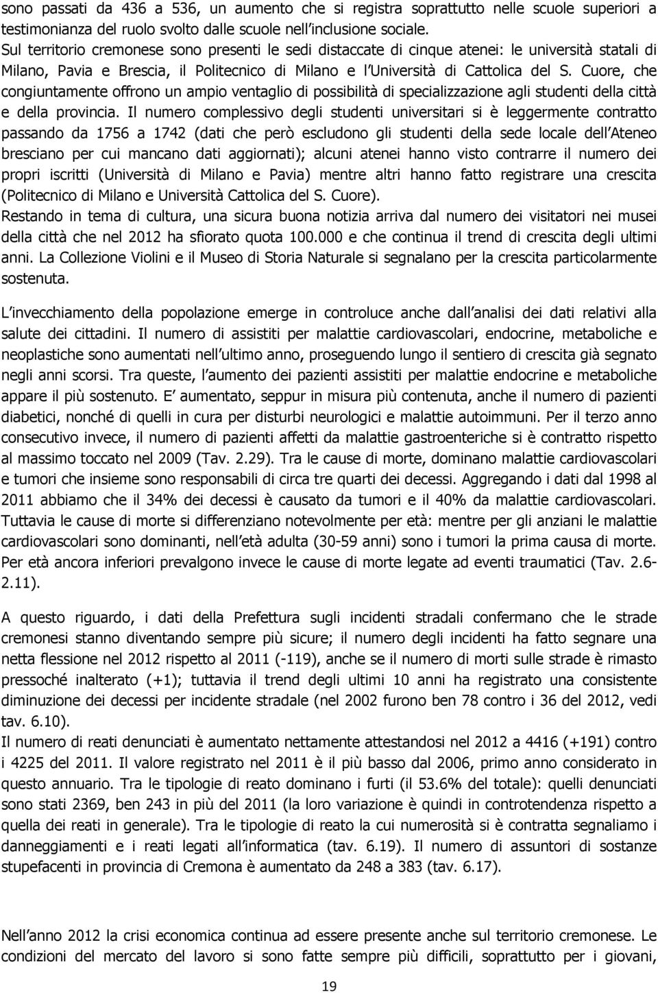 Cuore, che congiuntamente offrono un ampio ventaglio di possibilità di specializzazione agli studenti della città e della provincia.