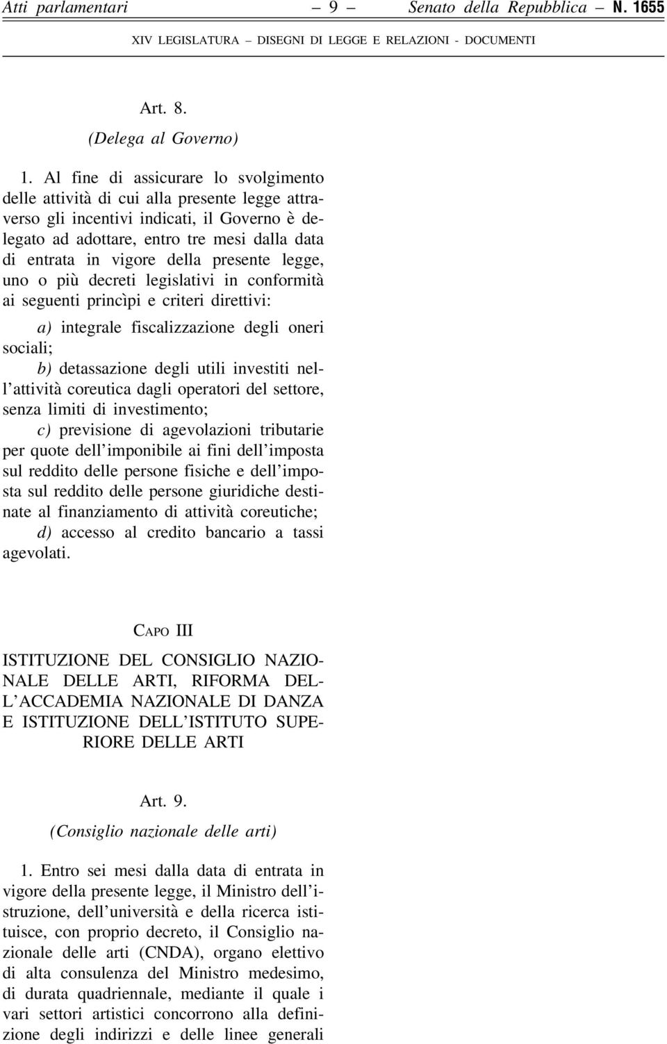 della presente legge, uno o più decreti legislativi in conformità ai seguenti princìpi e criteri direttivi: a) integrale fiscalizzazione degli oneri sociali; b) detassazione degli utili investiti