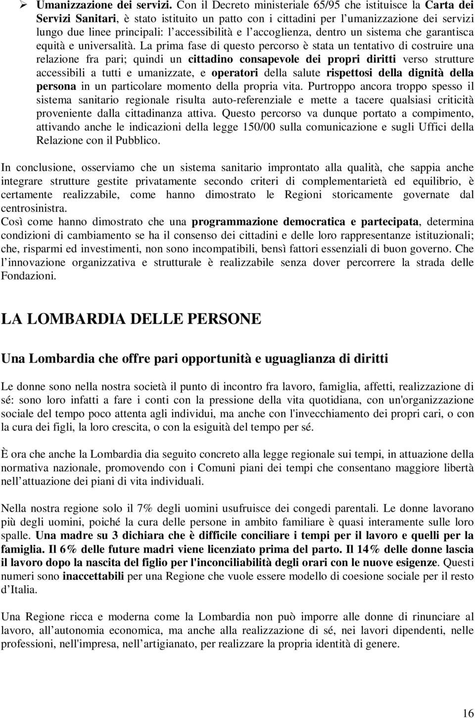 e l accoglienza, dentro un sistema che garantisca equità e universalità.