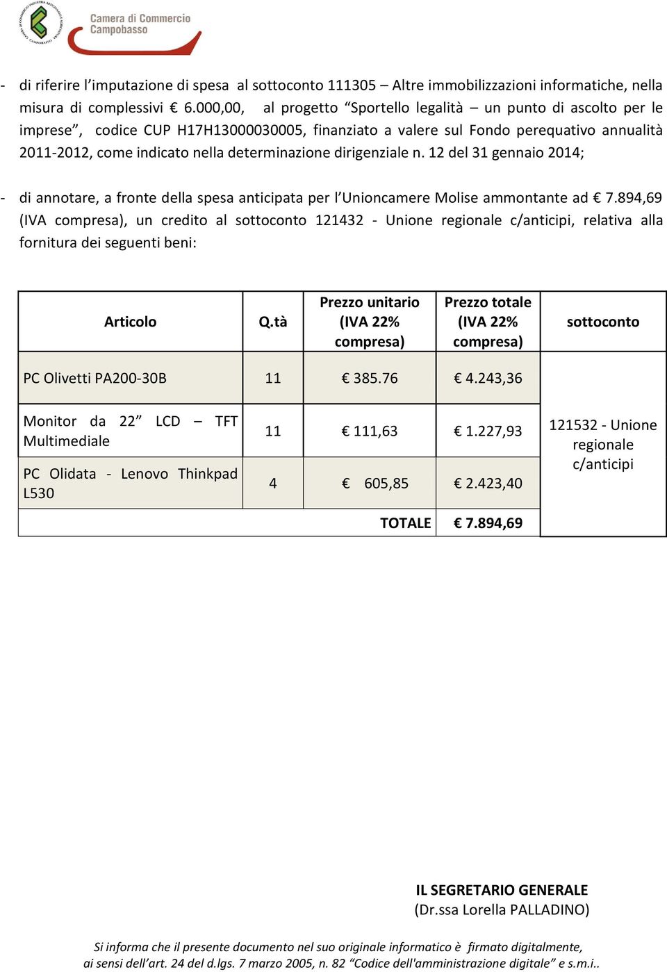 determinazione dirigenziale n. 12 del 31 gennaio 2014; - di annotare, a fronte della spesa anticipata per l Unioncamere Molise ammontante ad 7.