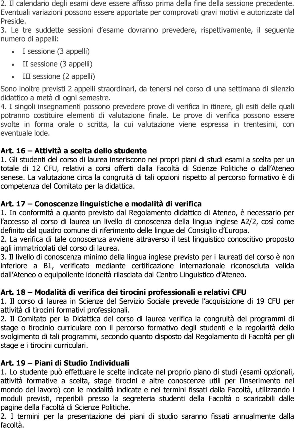 appelli straordinari, da tenersi nel corso di una settimana di silenzio didattico a metà di ogni semestre. 4.