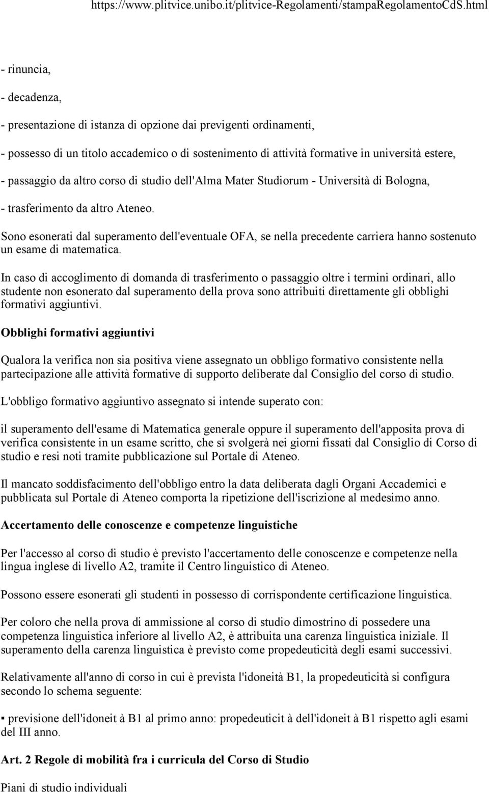 Sono esonerati dal superamento dell'eventuale OFA, se nella precedente carriera hanno sostenuto un esame di matematica.