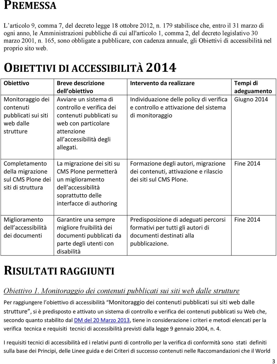 165, sono obbligate a pubblicare, con cadenza annuale, gli Obiettivi di accessibilità nel proprio sito web.