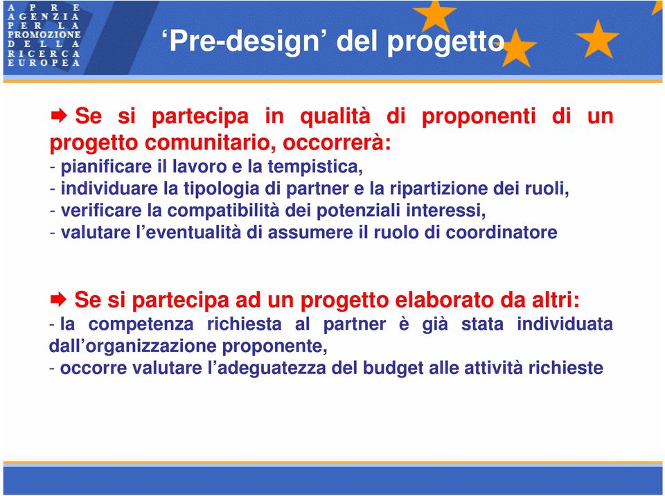 - valutare l eventualità di assumere il ruolo di coordinatore Se si partecipa ad un progetto elaborato da altri: - la competenza