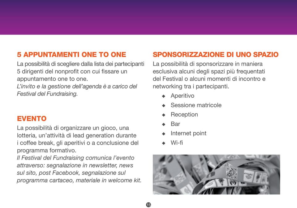 EVENTO La possibilità di organizzare un gioco, una lotteria, un attività di lead generation durante i coffee break, gli aperitivi o a conclusione del programma formativo.