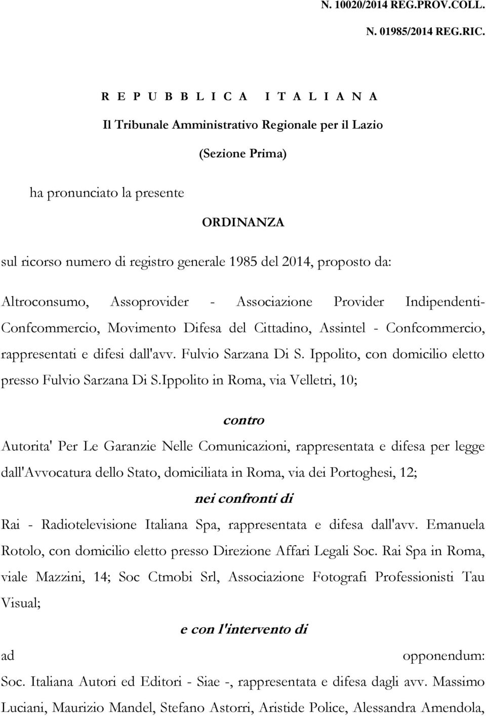 proposto da: Altroconsumo, Assoprovider - Associazione Provider Indipendenti- Confcommercio, Movimento Difesa del Cittadino, Assintel - Confcommercio, rappresentati e difesi dall'avv.