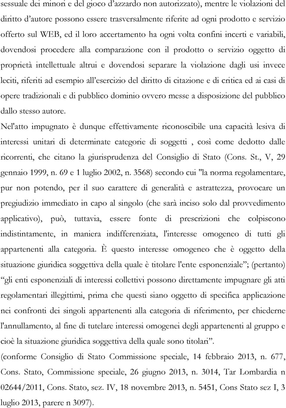 dagli usi invece leciti, riferiti ad esempio all esercizio del diritto di citazione e di critica ed ai casi di opere tradizionali e di pubblico dominio ovvero messe a disposizione del pubblico dallo