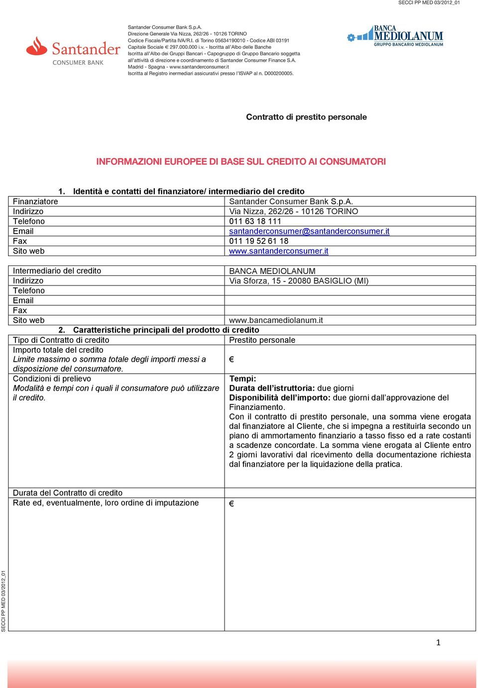 santanderconsumer.it Iscritta al Registro inermediari assicurativi presso l ISVAP al n. D000200005. Contratto di prestito personale n.