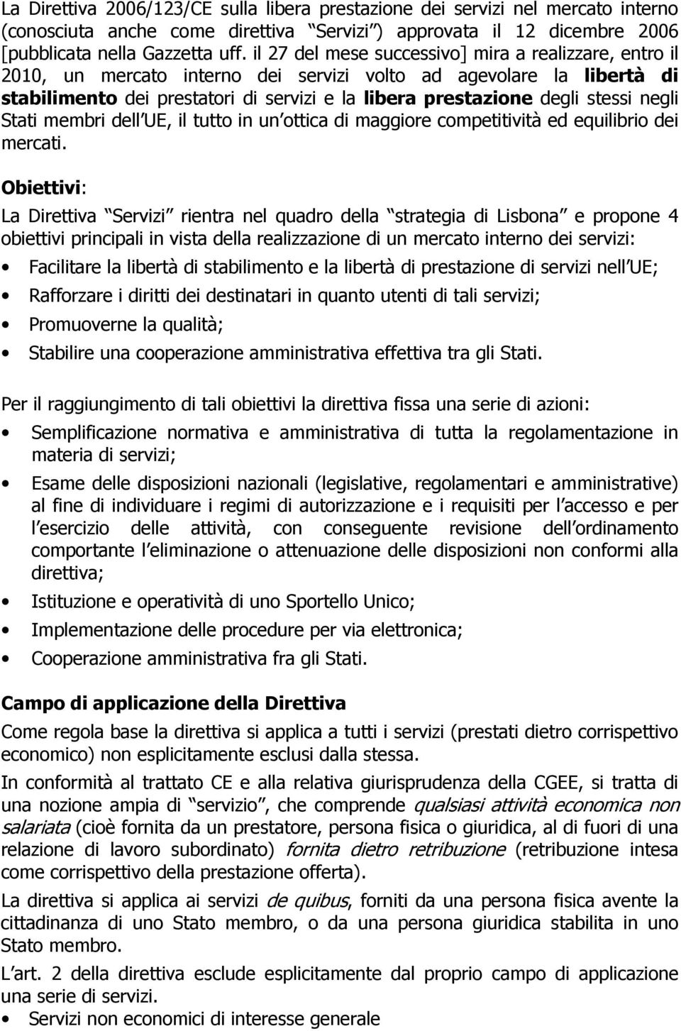 stessi negli Stati membri dell UE, il tutto in un ottica di maggiore competitività ed equilibrio dei mercati.