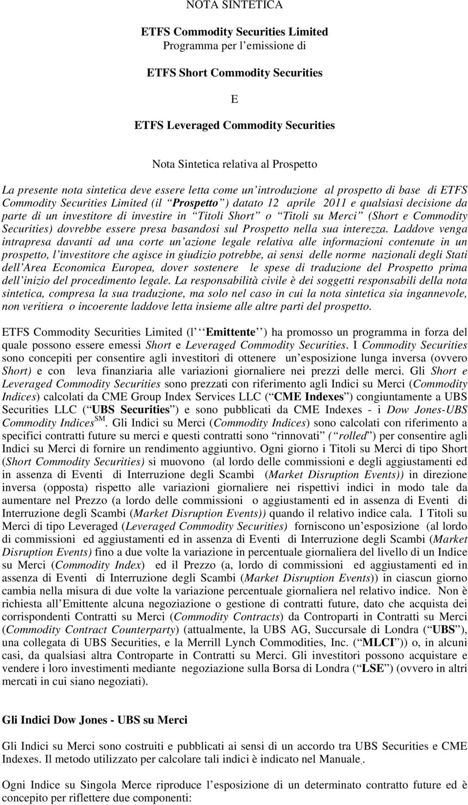 di investire in Titoli Short o Titoli su Merci (Short e Commodity Securities) dovrebbe essere presa basandosi sul Prospetto nella sua interezza.