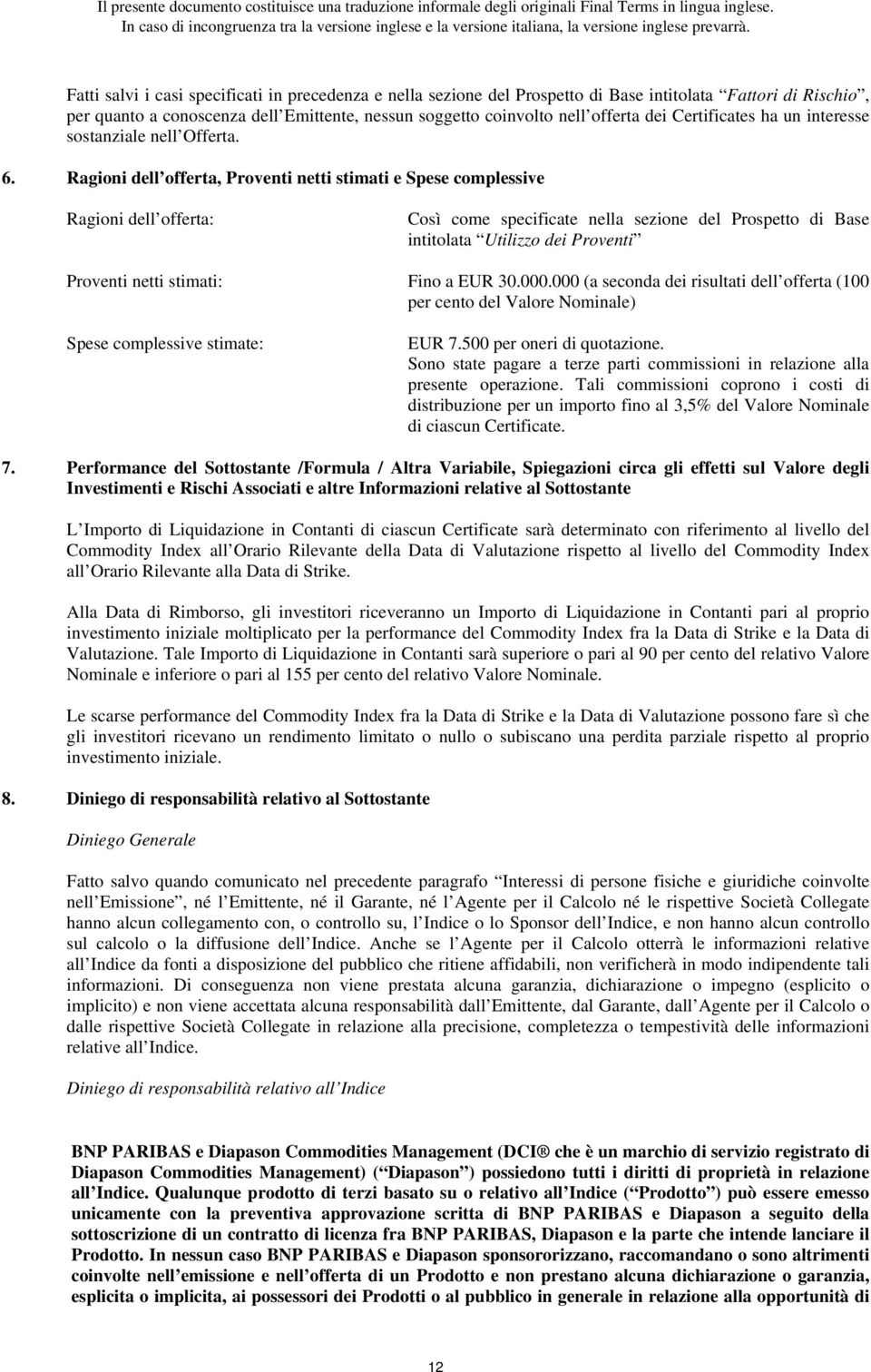 Ragioni dell offerta, Proventi netti stimati e Spese complessive Ragioni dell offerta: Così come specificate nella sezione del Prospetto di Base intitolata Utilizzo dei Proventi Proventi netti