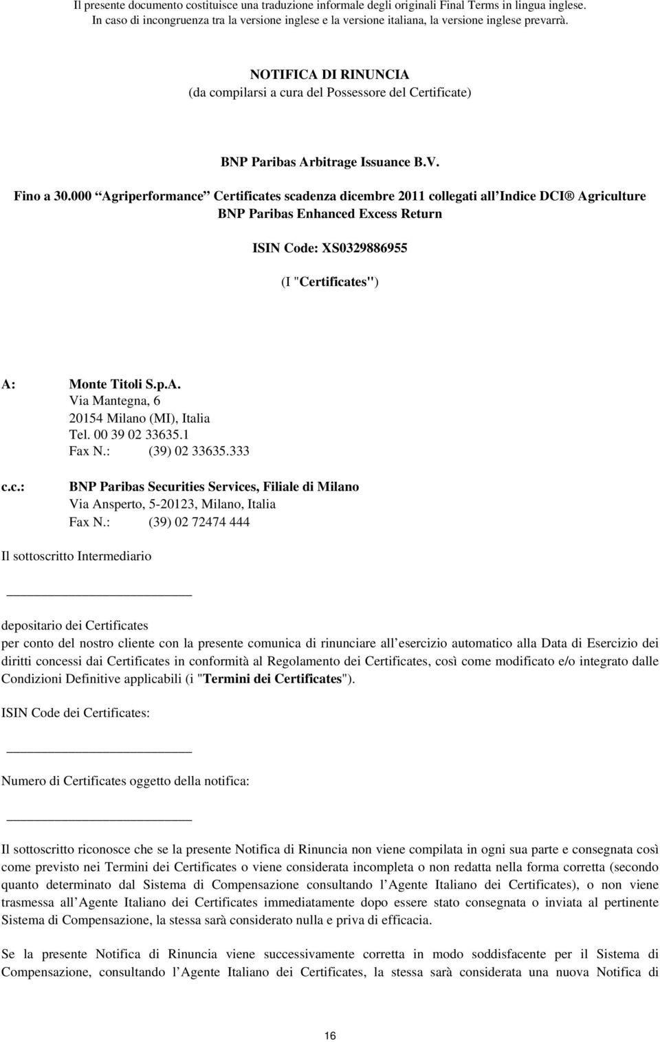 00 39 02 33635.1 Fax N.: (39) 02 33635.333 c.c.: BNP Paribas Securities Services, Filiale di Milano Via Ansperto, 5-20123, Milano, Italia Fax N.