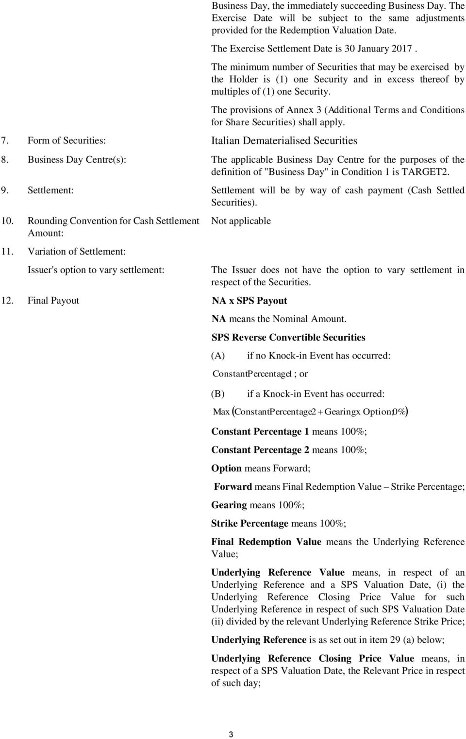 The provisions of Annex 3 (Additional Terms and Conditions for Share Securities) shall apply. 7. Form of Securities: Italian Dematerialised Securities 8.