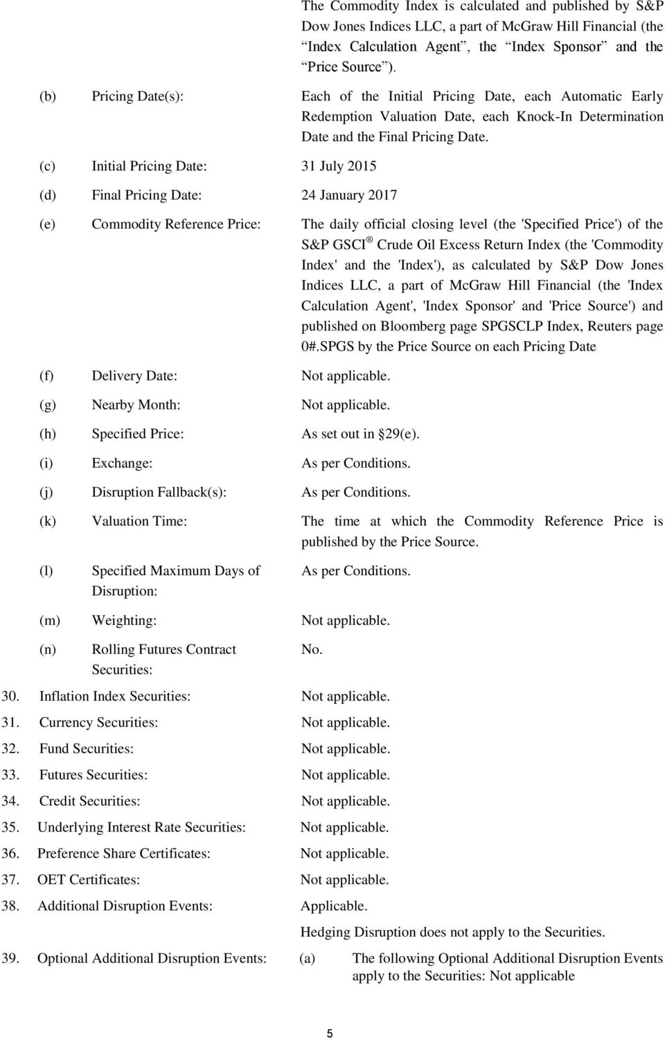 (c) Initial Pricing Date: 31 July 2015 (d) Final Pricing Date: 24 January 2017 (e) Commodity Reference Price: The daily official closing level (the 'Specified Price') of the S&P GSCI Crude Oil Excess