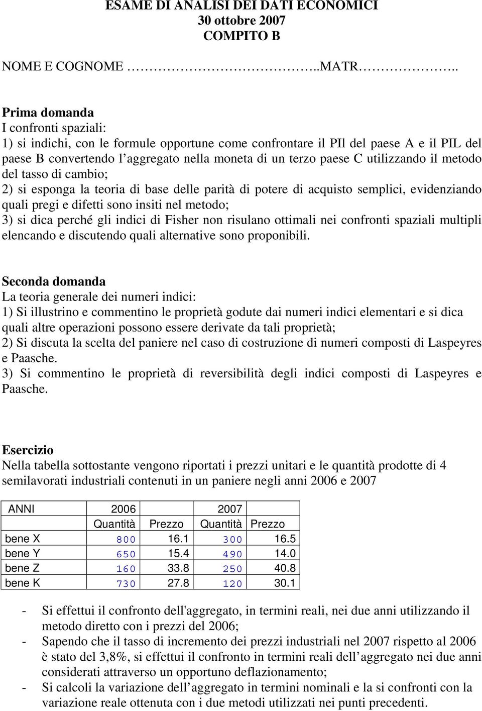 del tasso di cambio; 2) si esponga la teoria di base delle parità di potere di acquisto semplici, evidenziando quali pregi e difetti sono insiti nel metodo; 3) si dica perché gli indici di Fisher non