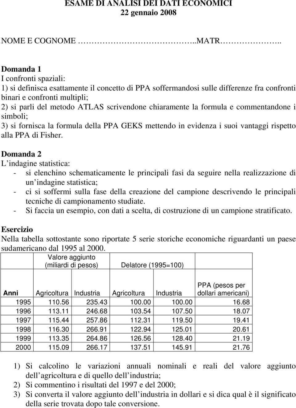 chiaramente la formula e commentandone i simboli; 3) si fornisca la formula della PPA GKS mettendo in evidenza i suoi vantaggi rispetto alla PPA di Fisher.