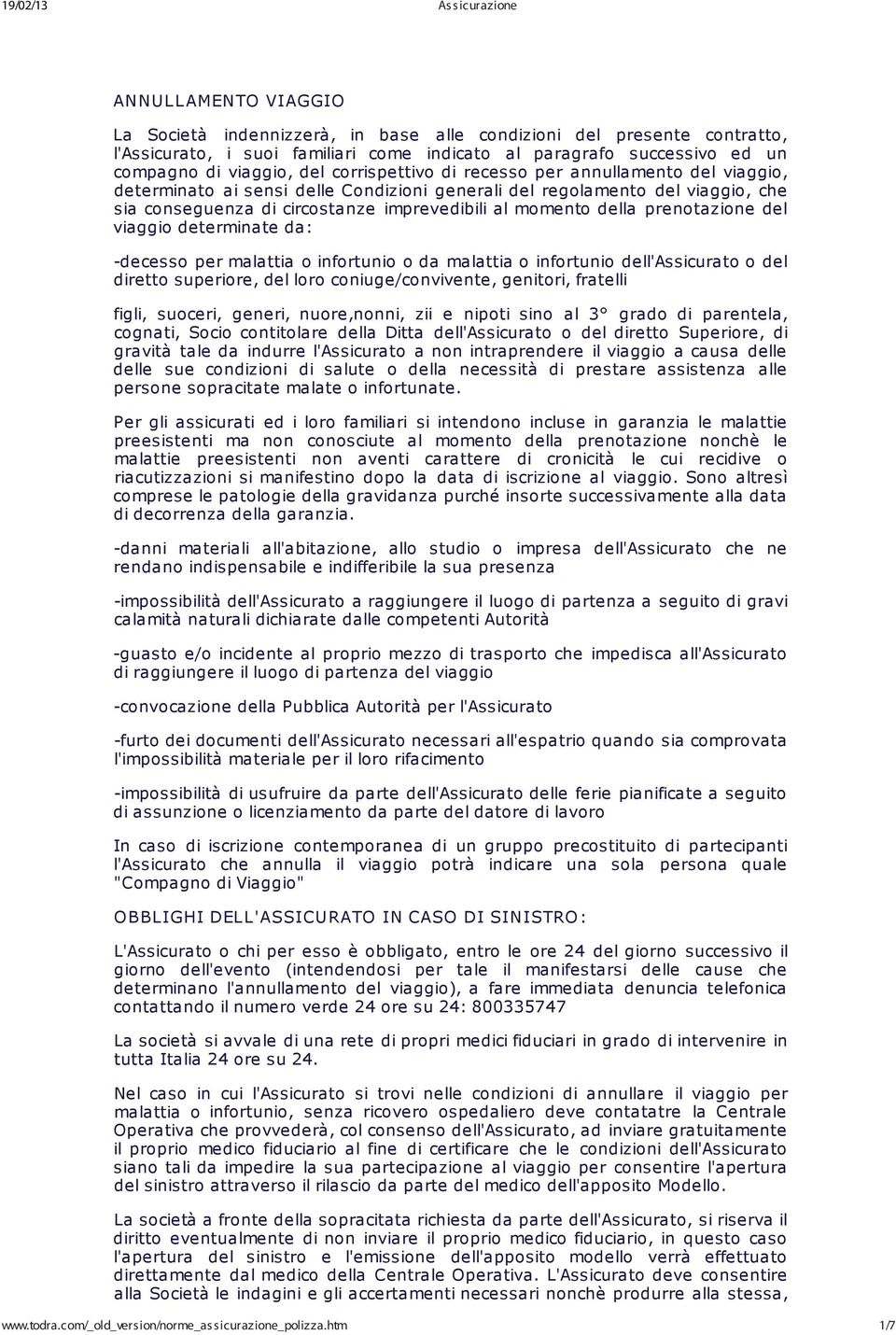 prenotazione del viaggio determinate da: -decesso per malattia o infortunio o da malattia o infortunio dell'assicurato o del diretto superiore, del loro coniuge/convivente, genitori, fratelli figli,