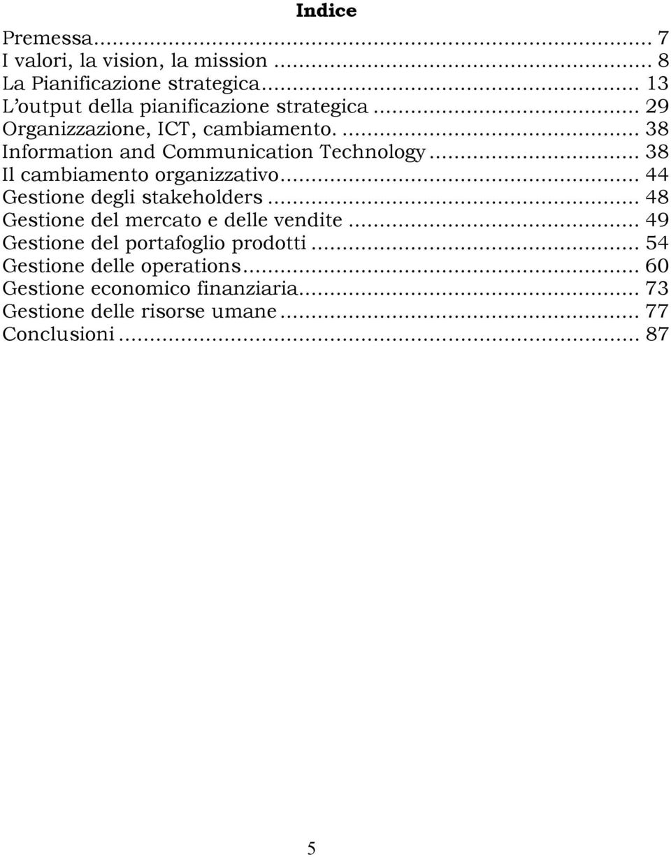 ... 38 Information and Communication Technology... 38 Il cambiamento organizzativo... 44 Gestione degli stakeholders.