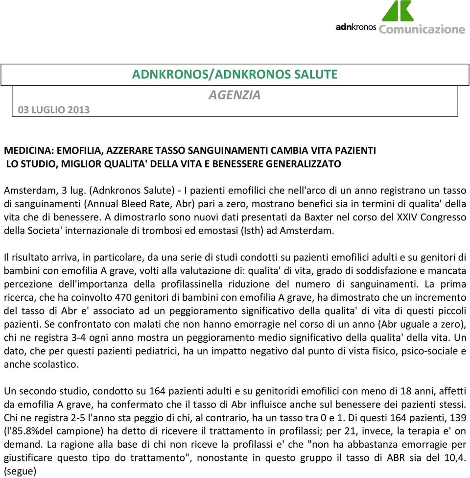 che di benessere. A dimostrarlo sono nuovi dati presentati da Baxter nel corso del XXIV Congresso della Societa' internazionale di trombosi ed emostasi (Isth) ad Amsterdam.