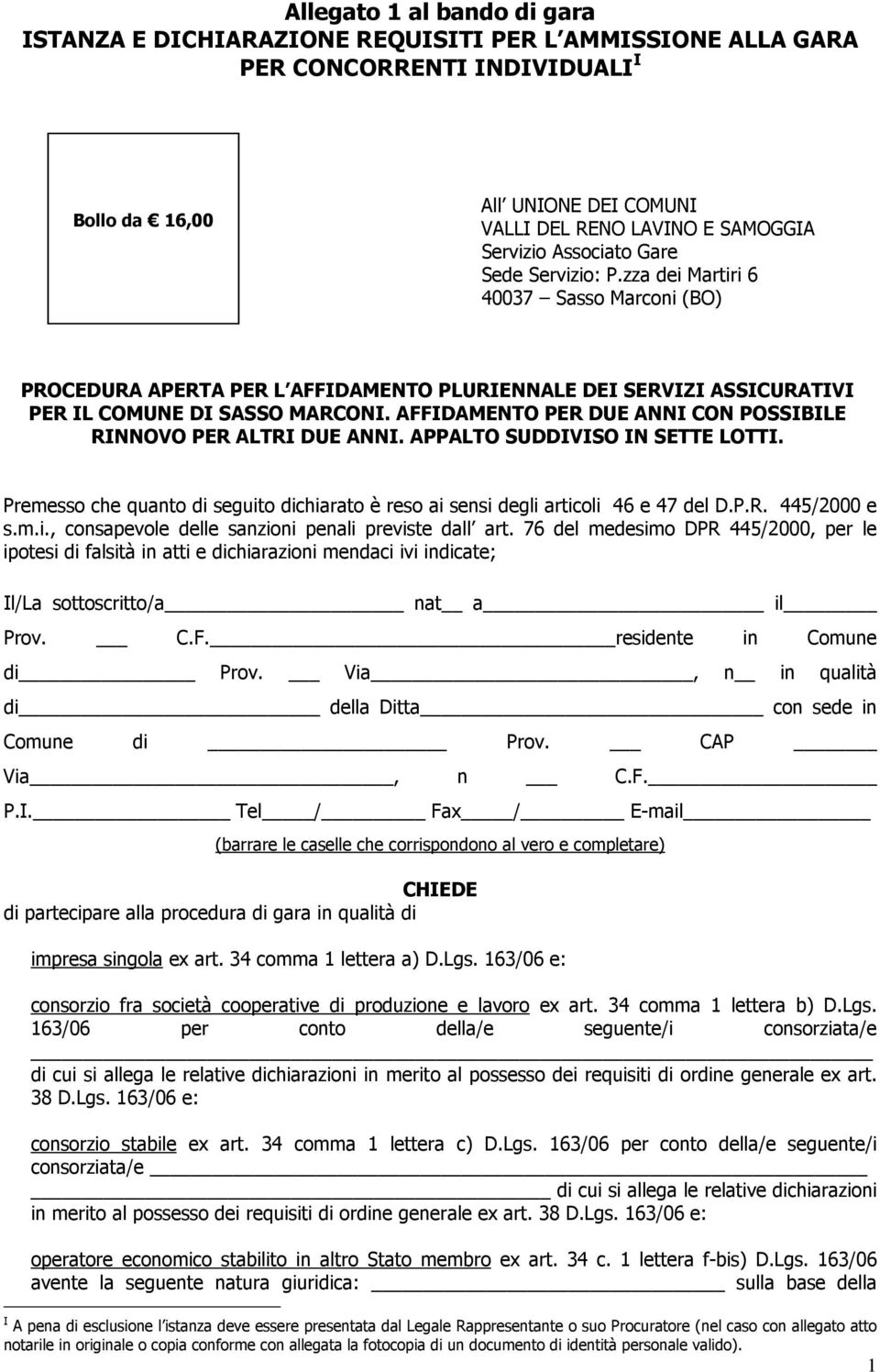 AFFIDAMENTO PER DUE ANNI CON POSSIBILE RINNOVO PER ALTRI DUE ANNI. APPALTO SUDDIVISO IN SETTE LOTTI. Premesso che quanto di seguito dichiarato è reso ai sensi degli articoli 46 e 47 del D.P.R. 445/2000 e s.