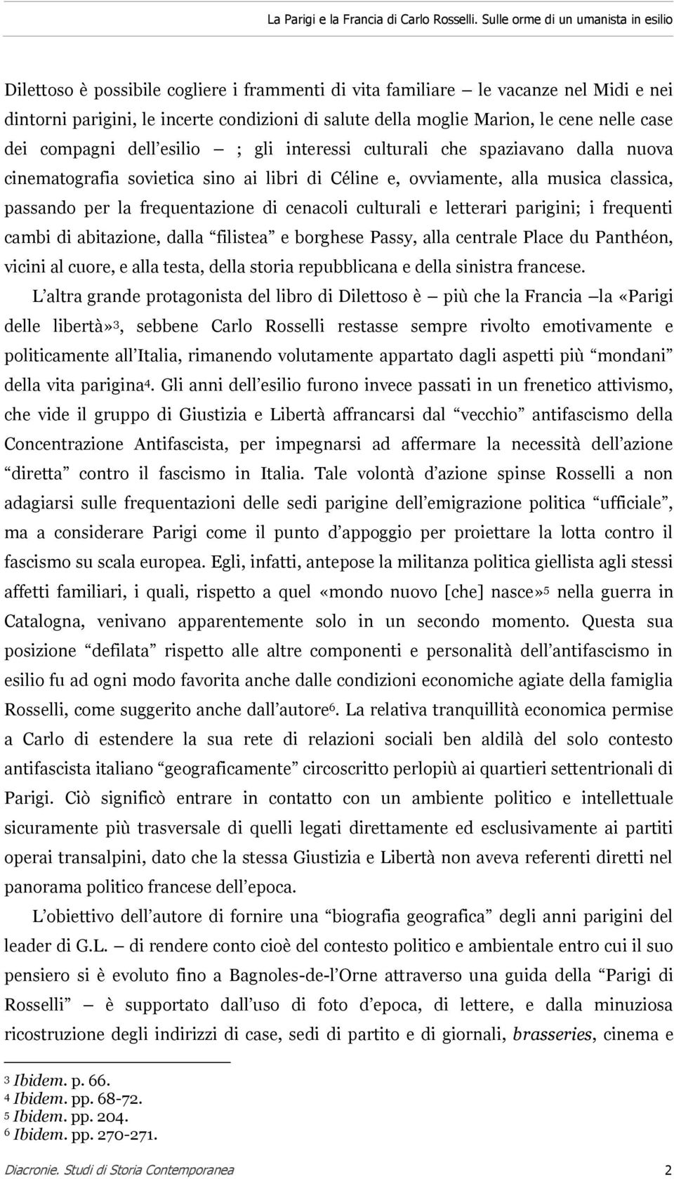 cene nelle case dei compagni dell esilio ; gli interessi culturali che spaziavano dalla nuova cinematografia sovietica sino ai libri di Céline e, ovviamente, alla musica classica, passando per la