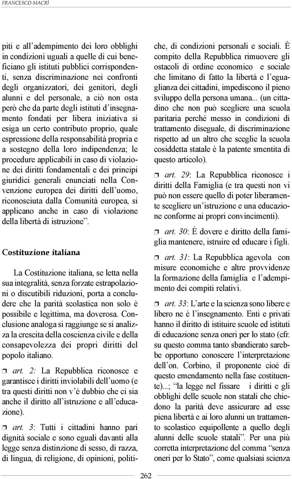 espressione della responsabilità propria e a sostegno della loro indipendenza; le procedure applicabili in caso di violazione dei diritti fondamentali e dei principi giuridici generali enunciati