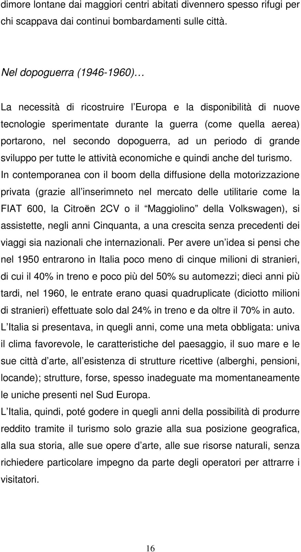 periodo di grande sviluppo per tutte le attività economiche e quindi anche del turismo.