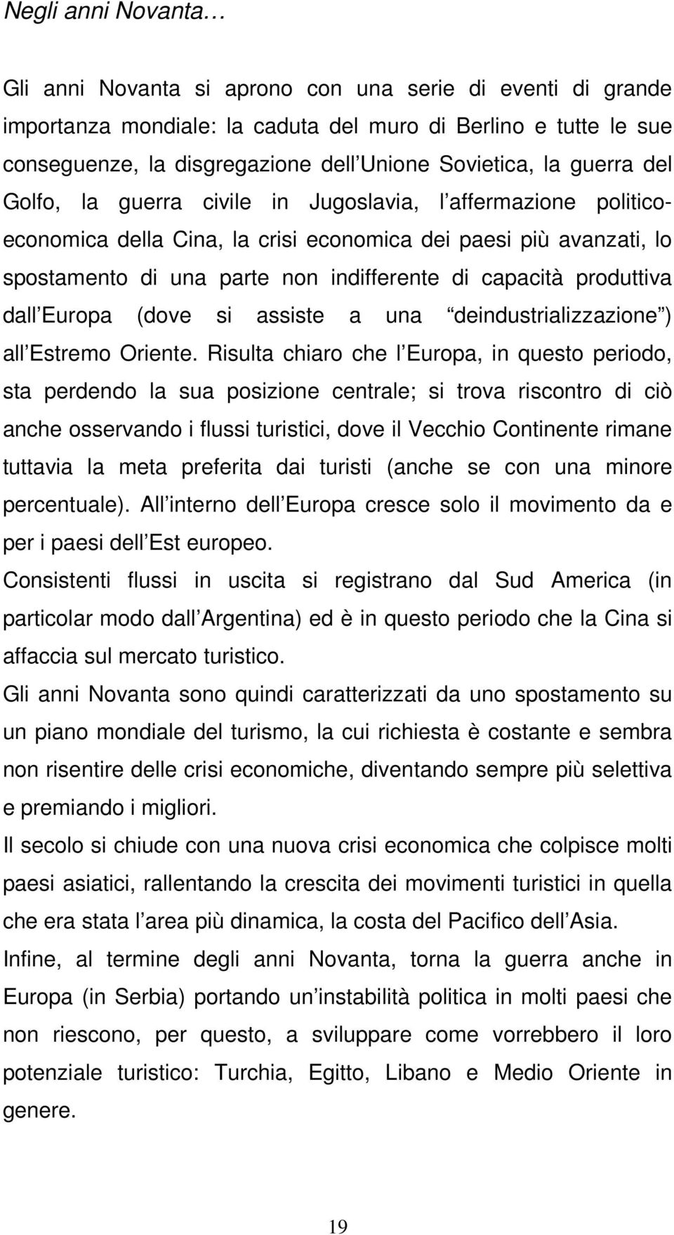 produttiva dall Europa (dove si assiste a una deindustrializzazione ) all Estremo Oriente.