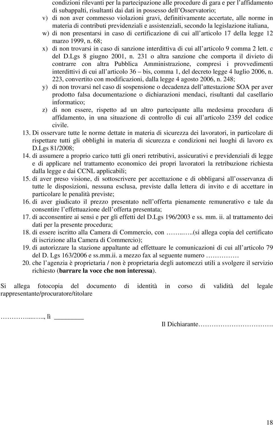 della legge 12 marzo 1999, n. 68; x) di non trovarsi in caso di sanzione interdittiva di cui all articolo 9 comma 2 lett. c del D.Lgs 8 giugno 2001, n.