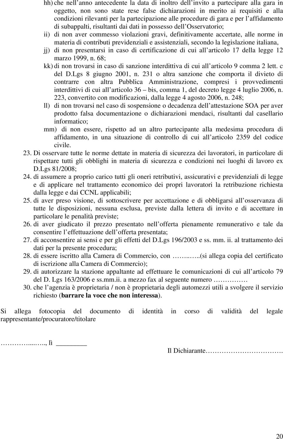 norme in materia di contributi previdenziali e assistenziali, secondo la legislazione italiana, jj) di non presentarsi in caso di certificazione di cui all articolo 17 della legge 12 marzo 1999, n.