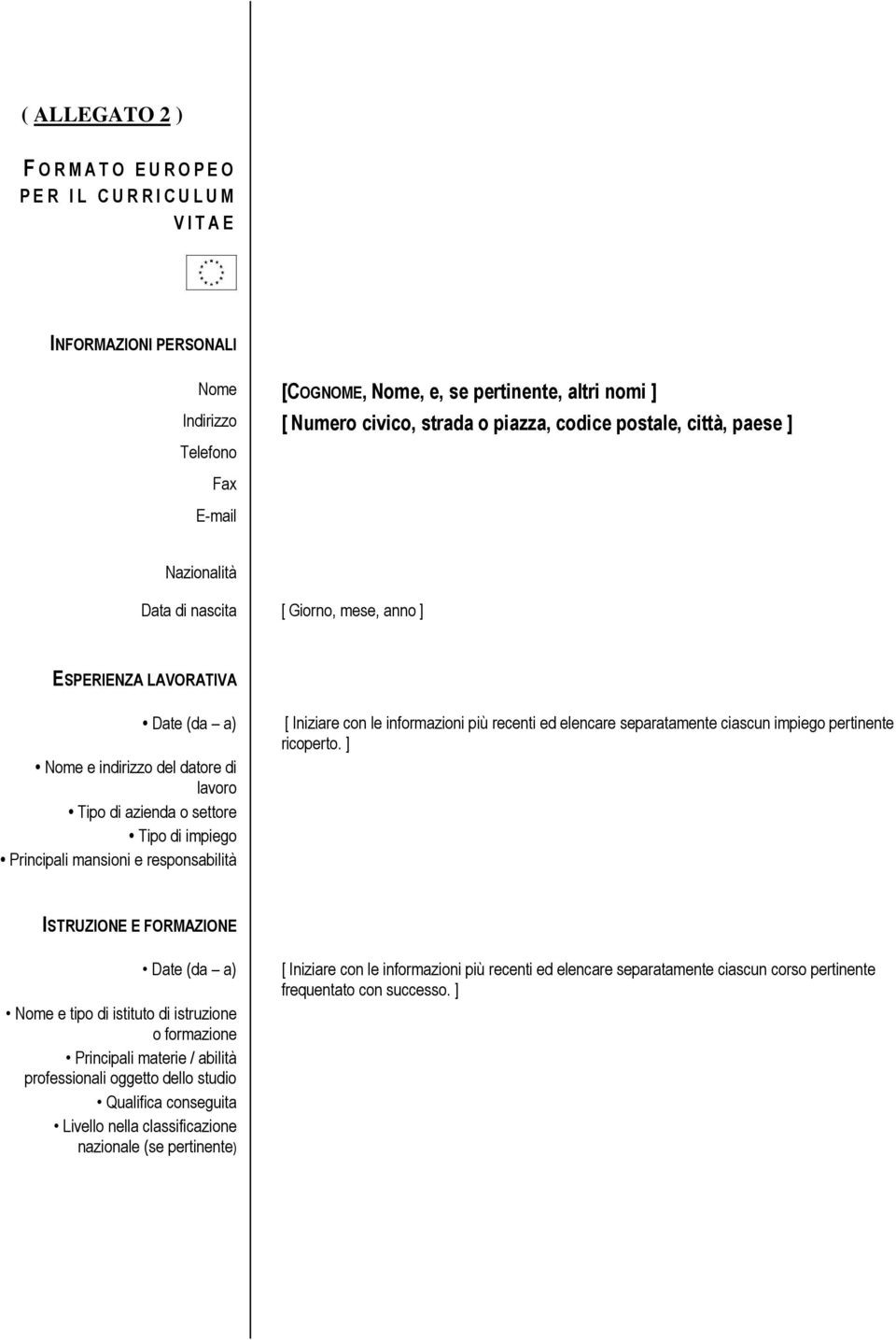 settore Tipo di impiego Principali mansioni e responsabilità [ Iniziare con le informazioni più recenti ed elencare separatamente ciascun impiego pertinente ricoperto.