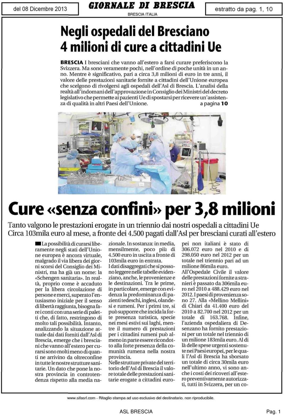 Mentre è significativo, pari a circa 3,8 milioni di euro in tre anni, il valore delle prestazioni sanitarie fornite a cittadini dell'unione europea che scelgono di rivolgersi agli ospedali dell'asl