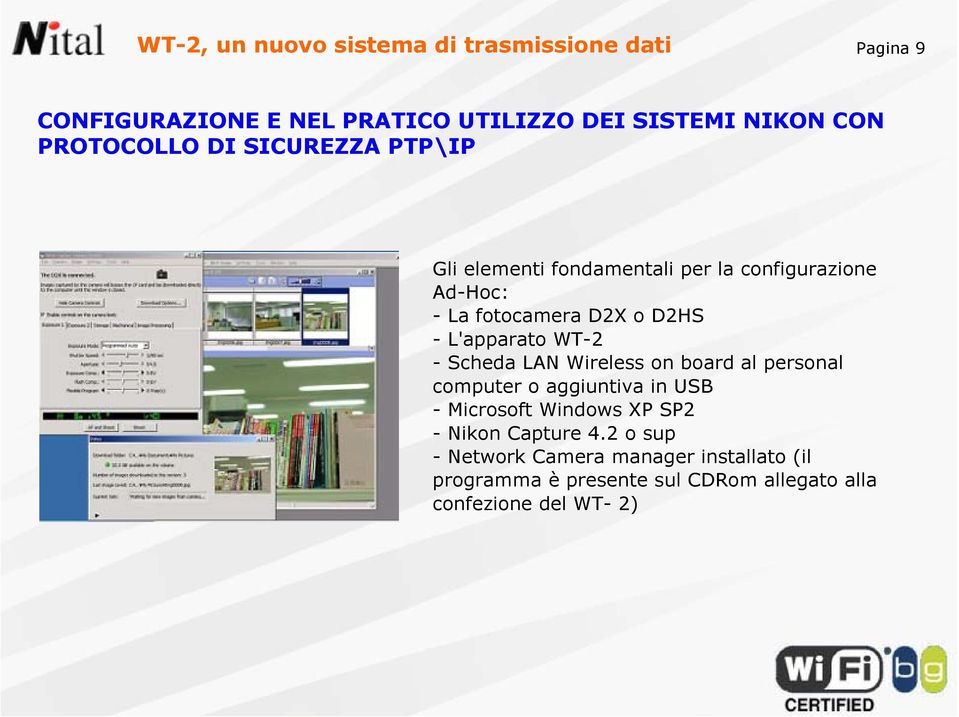 L'apparato WT-2 - Scheda LAN Wireless on board al personal computer o aggiuntiva in USB - Microsoft Windows XP SP2 -